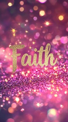 the word faith written in gold glitter on a pink and purple boket background