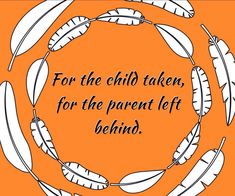 an orange background with white feathers and the words for the child taker, for the parent left behind