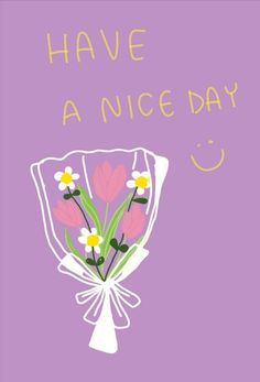 a greeting card with flowers and the words have a nice day