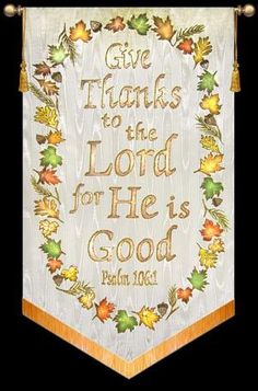 a banner with the words give thanks to the lord for he is good