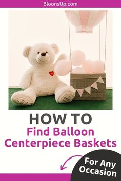 a teddy bear sitting in front of a balloon with the words how to find balloon centerpieces for any occasion