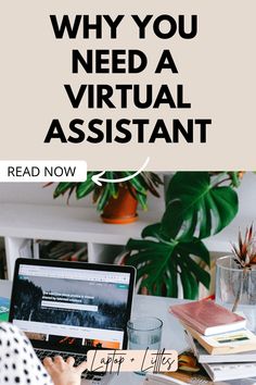 a person sitting at a desk with a laptop and books on it, text reads why you need a virtual assistant read now