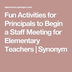 fun activities for principals to begin a staff meeting for elementary teachers / synnym