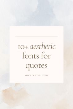 the words, 10 + aesthetic font styles for quotes are in front of a watercolor background