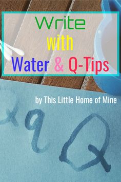 the title for write with water and q - tips by this little home of mine