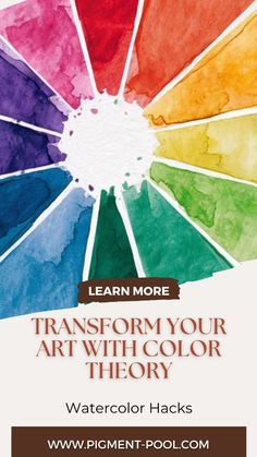 a poster with the words learn more transform your art with color theory watercolor hacks