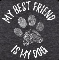 a dog's paw with the words my best friend is my dog on it