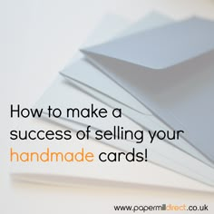 a stack of cards with the words how to make a success of selling your handmade cards