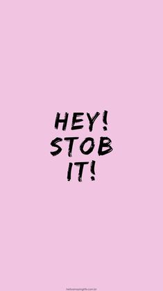 the words hey stop it are written in black ink on a pink background with an arrow