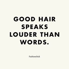 a black and white quote with the words good hair speaks louder than words fashion chick