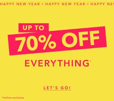 the happy new year sale is up to 70 % off everything let's go