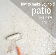 a paint roller with the words how to make your old patio like new again on it