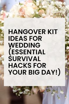 a bridal bouquet with the words hangover kit for wedding essential survival hacks for your big day