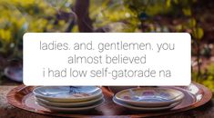 there is a plate with two plates on it that says ladies and gentlemen you almost believed i had low self - gatorade na