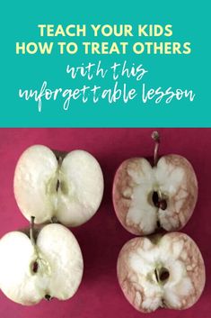 three apples with the words teach your kids how to treat others with this unforgettable lesson