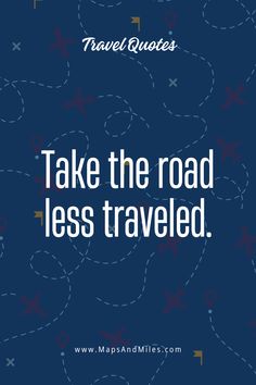 the words travel quotes take the road less traveled on a blue background with red, white and