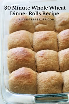 a casserole dish with rolls in it and the words 30 minute whole wheat dinner rolls recipe