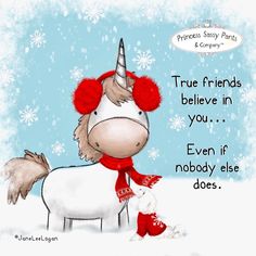 a cartoon unicorn with a red hat and scarf on it's head is standing in the snow next to a sign that says true friends believe in you even if nobody else does