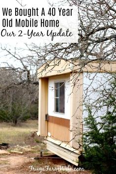 an old mobile home with the words we bought a 40 year old mobile home our 2 year update