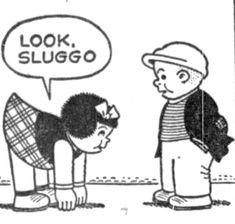 an old cartoon shows two men talking to each other and one is saying look slugo