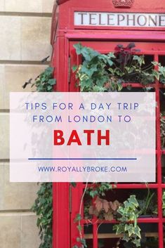 a red phone booth with ivy growing on it and the words tips for a day trip from london to bath