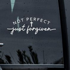 a sticker on the side of a car that says, not perfect just forgingen