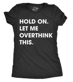 PRICES MAY VARY. EMBRACE YOUR INNER INTROVERT: Our “Hold On. Let Me Overthink This,” novelty graphic t-shirt is a sarcastic take on the everyday dilemmas of life, perfect for those who appreciate humor and enjoy poking fun at their own anxiety. Give a nod to your fellow philosophers when you wear this short-sleeved shirt out at your next trivia night or board game night! YOU NEED THIS: “I prefer alone time,” let it be known to family, friends, new and old alike that it’s not them, it’s you! This Sarcastic Shirts Women, Sarcastic Tees, Funny Shirt Sayings, Funny Shirts Women, Funny Shirts For Men, Shirt Art, Funny Tee Shirts, Sarcastic Shirts, Funny Sayings