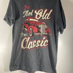 Never Worn Brand New Shirt I'm Not Old I'm A Classic Cars Fathers Day Birthday Graphic T-Shirt Size Medium Classic Graphic Print T-shirt For Birthday, Classic T-shirt With Letter Print For Birthday, Classic Letter Print T-shirt For Birthday, Classic Birthday T-shirt With Letter Print, Classic Short Sleeve Birthday T-shirt, Birthday Graphic, Company Shirts, Fathers Day, Classic Cars