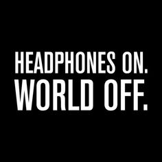 the words headphones on world off written in white