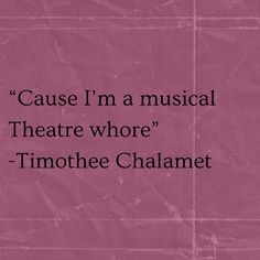 a pink background with the words cause i'm a musical theatre where - timothee chalamet