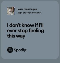 an ad for spotify with the caption i don't know if i'll ever stop feeling this way