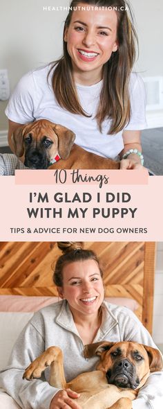 a woman sitting in bed with her dog and text overlay reads, 10 things i'm glad i did with my puppy tips & advice for new dog owners