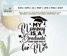 a graduation svg file with the words my mommy is a graduate and she did it for me