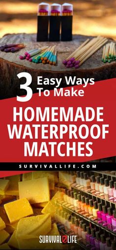 three ways to make homemade waterproof matches with text overlay that reads, 3 easy ways to make homemade waterproof matches