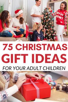 the words 75 christmas gift ideas for your adult children are overlaid with images of people around a christmas tree