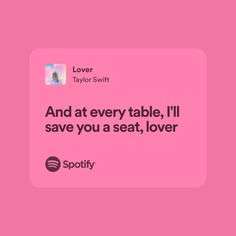 a pink square with the words and at every table, i'll save you seat, lover