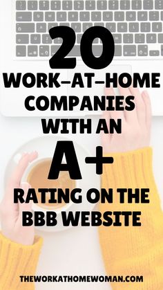 someone typing on their laptop with the words 20 work - at - home companies with an a + ratings on the bbb website