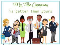 a group of people standing next to each other with the words my title company is better than yours