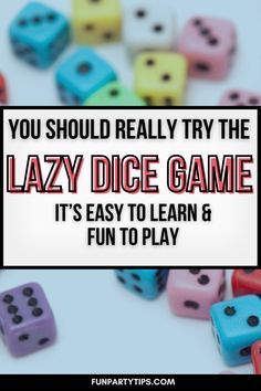 colorful dices with the words you should really try the lazy dice game it's easy to learn and fun to play