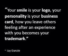 a black and white photo with the words your smile is your logo, your personality is your business card, how you leave others feeling