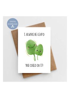 a card with two green leaves and the words i always be leafed you could do it