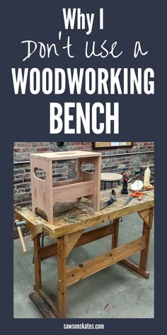 a woodworking bench with the words why i don't use a woodworking bench