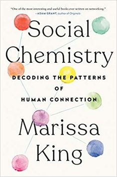 the book cover for social chemistry decoding the patterns of human connection by marsa king