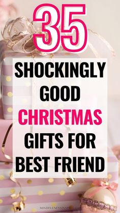 presents with the words 35 stockingly good christmas gifts for best friend on them