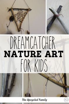 the words dream catcher nature art for kids are shown above pictures of branches and arrows