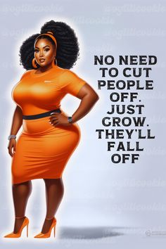 a woman in an orange dress with the quote no need to cut people off just grow they'll fall off