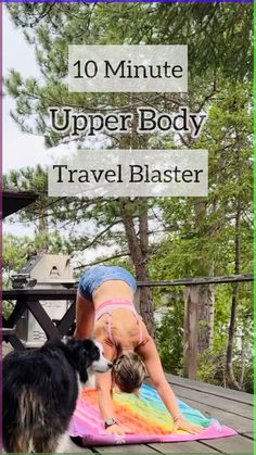 a woman doing yoga on a deck with her dog and text overlay that reads 10 minute upper body travel blaster