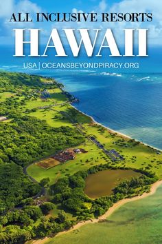 an aerial view of hawaii with the words all inclusive resort's hawaii