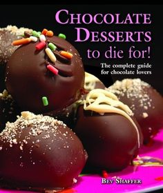 chocolate desserts to die for the complete guide for chocolate lovers