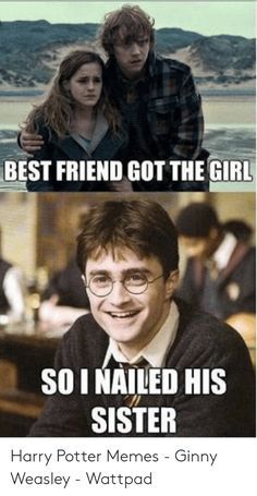 two harry potter memes with the caption best friend got the girl so i nailed his sister